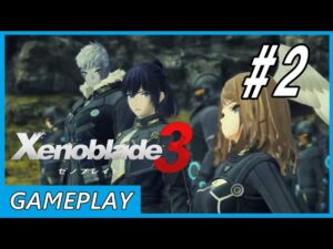 ゼノブレイド クロニクル 3 ゲームプレイ #2 Xenoblade Chronicles 3 Gameplay