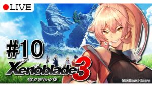 【 #10 ゼノブレイド3 】メイン進めていきたいわよ回【ニュイ・ソシエール / にじさんじ】