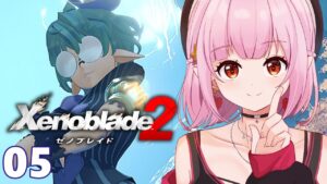 【ゼノブレイド2】第三章「戦」 インヴィディア王都フォンス・マイムを目指す！【レイラ・マグノリア/新人Vtuber】05