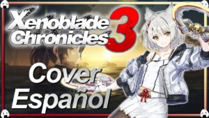 🎶🎤Xenoblade Chronicles 3 | Cover Español “A Step Away” ⚠️SPOILERS⚠️ - Nintendo Switch🎶🎤