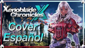 🎶🎤Xenoblade Chronicles X | Cover Español “The Way”🎶🎤