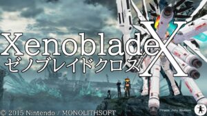 第21回 [Wii U] ゼノブレイドクロス をたしなむ [ネタバレ注意]