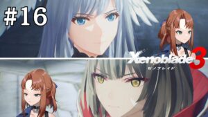 【Live】ゼノブレイド3  初見プレイ！決戦の時は近い……オリジンを目指す！【#16】