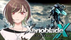 【XenobladeX #22】ゼノブレイドシリーズしか勝たん【緑音ふろあ】#完全初見